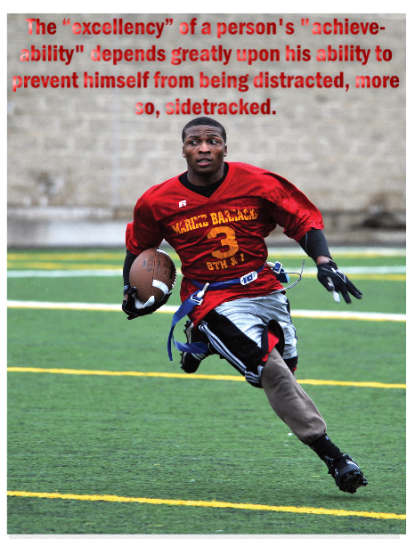 The excellency of a person’s achievability depends greatly upon his ability to prevent himself from being distracted, more so sidetracked.